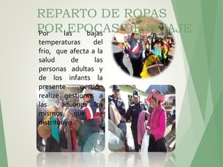 118
REPARTO DE ROPAS
POR EPOCAS DE FRIAJEPor las bajas
temperaturas del
frio, que afecta a la
salud de las
personas adultas y
de los infants la
presente gestión
realize gestiones a
las aduanas los
mismos que se
distritbuyo.
 