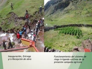 Inauguración, Entrega
y/o Recepción de obra
Funcionamiento del sistema de
riego irrigando cultivos de la
presente campaña agrícola
 