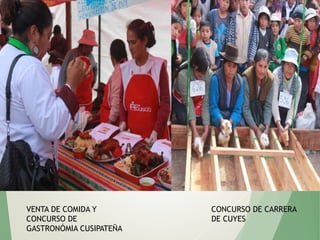 VENTA DE COMIDA Y
CONCURSO DE
GASTRONÓMIA CUSIPATEÑA
CONCURSO DE CARRERA
DE CUYES
 