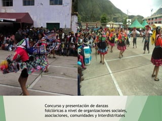 Concurso y presentación de danzas
folclóricas a nivel de organizaciones sociales,
asociaciones, comunidades y Interdistritales
 