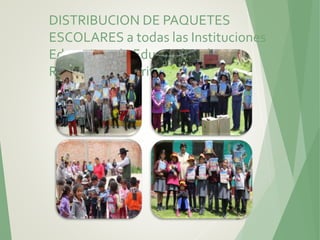 DISTRIBUCION DE PAQUETES
ESCOLARES a todas las Instituciones
Educativas de Educación Básica
Regular del Distrito de Cusipata.
97
 