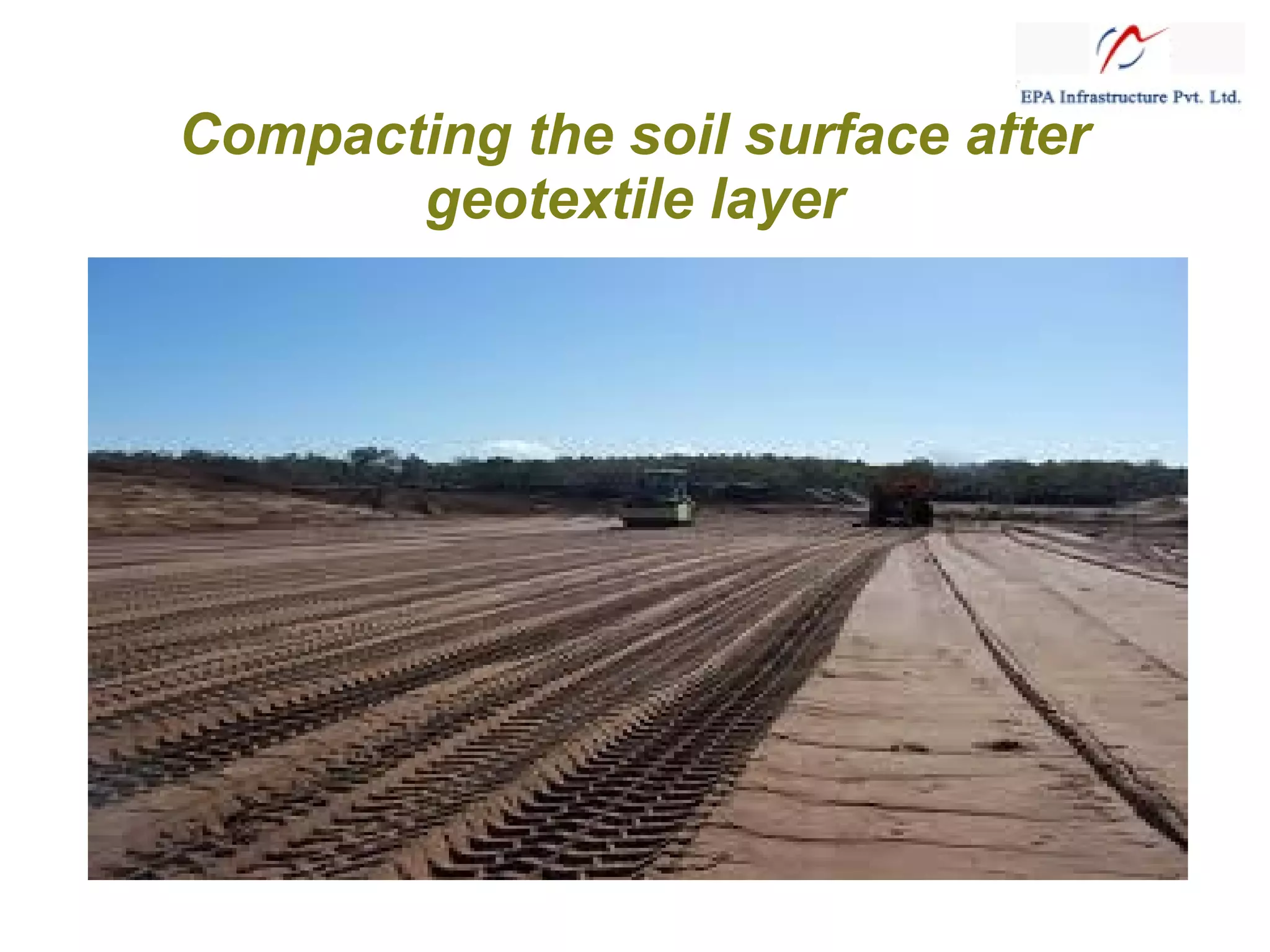 Compacting the soil surface after
geotextile layer