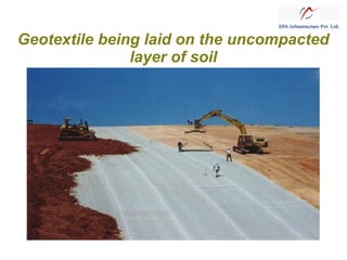 Geotextile being laid on the uncompacted
layer of soil

 