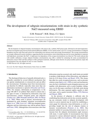 Journal of Structural Geology 27 (2005) 2159–2170
                                                                                                                            www.elsevier.com/locate/jsg




The development of subgrain misorientations with strain in dry synthetic
                    NaCl measured using EBSD
                                            G.M. Pennock*, M.R. Drury, C.J. Spiers
                             Faculty of Geosciences, Utrecht University, Postbus 80.021, 3508 TA Utrecht, The Netherlands

                                Received 7 February 2005; received in revised form 3 June 2005; accepted 29 June 2005
                                                        Available online 13 September 2005


Abstract
   The development of subgrain boundary misorientations with strain in dry, synthetic NaCl polycrystals, deformed at elevated temperature,
has been investigated using electron backscattered diffraction (EBSD). At low natural strains, up to 0.5, average misorientations of subgrain
boundaries increase with strain and a power law relationship exists between strain and average misorientations. The average misorientations
are strongly inﬂuenced by grain orientation, suggesting that the misorientation–strain relationship may also be texture dependent in materials
with high plastic anisotropy, like NaCl. A slight grain size dependency of the average misorientations was observed. The results indicate that
with suitable calibration, average subgrain boundary misorientations may offer a method for estimating the strain accommodated by
dislocation creep in NaCl and thus perhaps in other geological materials, although current theories for polycrystalline plasticity imply that
misorientations may also depend on stress in some situations.
q 2005 Elsevier Ltd. All rights reserved.

Keywords: Dry NaCl; Subgrain; Misorientation; Strain; Grain size; EBSD




1. Introduction                                                               dislocation creep has occurred, only small strains are needed
                                                                              to produce a high density of free dislocations, and subgrains
   The rheological behaviour of naturally deformed rocks is                   form by 0.10 strain (Carter and Heard, 1970). This means
generally controlled by several different mechanisms that                     that other less easily recognized processes, such as pressure
can operate simultaneously or consecutively and can affect                    solution creep (Spiers et al., 1990) or crack seal mechanisms
the microstructure. Estimating strain from microstructures                    may also have contributed to grain elongation processes and
can therefore be difﬁcult, especially when more than one                      together with phenomena such as grain boundary sliding,
deformation mechanism is operative (Passchier and Trouw,                      may even be the major contributor to the bulk strain during
1996). For instance, deformation at temperatures in the                       deformation. The same argument applies equally to other
range 100–200 8C of synthetic NaCl, dried to contain only a                   rock types, such as quartz tectonites (Mitra, 1976; Harrison
few ppm of water, is dominated by dislocation creep and                       and Onasch, 2000).
microstructures contain elongated grains and subgrains                           As the presence of subgrains is sufﬁcient only for
(Trimby et al., 2000; Watanabe and Peach, 2002; Ter Heege                     establishing that dislocation activity has occurred, quantify-
et al., 2005). When water is present, microstructures are                     ing any systematic trends in subgrain development with
dominated by grain boundary migration recrystallization                       strain in a given material may be useful for establishing a
(Spiers et al., 1986; Urai et al., 1986) but elongated grains,                strain gauge for dislocation creep deformation, as well as
subgrains and free dislocations may still be present (Spiers                  providing insight into the role of subgrain rotation in
and Carter, 1998). Although these microstructures show that                   dynamic recrystallization (Pennock et al., 2004). One
                                                                              potential method of assessing dislocation creep strain is to
 * Corresponding author. Tel.: C31 30 2535109; fax: C31 30 2537725.           measure how the subgrain misorientation angle increases
   E-mail address: gpennock@geo.uu.nl (G.M. Pennock).                         with strain. A small number of misorientations have been
0191-8141/$ - see front matter q 2005 Elsevier Ltd. All rights reserved.      measured in various deformed materials using both light
doi:10.1016/j.jsg.2005.06.013                                                                          ´
                                                                              microscopy (LM) (Ave Lallement, 1985) and transmission
 