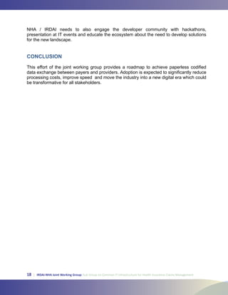 18 | IRDAI-NHA Joint Working Group: Sub Group on Common IT Infrastructure for Health Insurance Claims Management
CONCLUSION
 