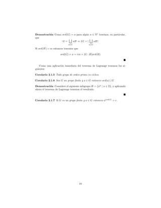 rmar entonces que 
Teorema 1.1.5 Sea Hi; i 2 N una familia de subgrupos de un grupo G. En- 
tonces i2NHi es tambien un subgrupo. Mas aun esto es valido para cualquier 
conjunto de ndices I. 
Demostracion Inmediato, solo hay que veri 