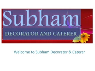 Welcome to Subham Decorator & Caterer
 
