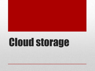 Cloud storage
 