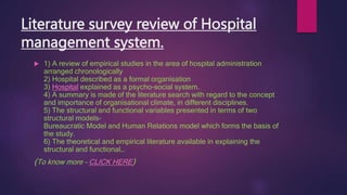 Literature survey review of Hospital
management system.
 1) A review of empirical studies in the area of hospital adminis...