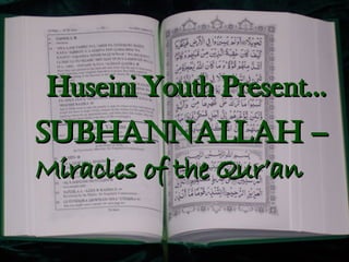 Huseini Youth Present… SUBHANNALLAH  –  Miracles of the Qur’an 