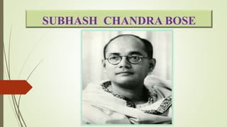 SUBHASH CHANDRA BOSE
 