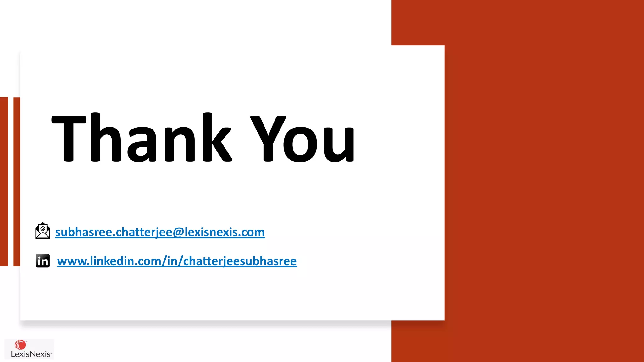 Thank You
subhasree.chatterjee@lexisnexis.com
www.linkedin.com/in/chatterjeesubhasree
 