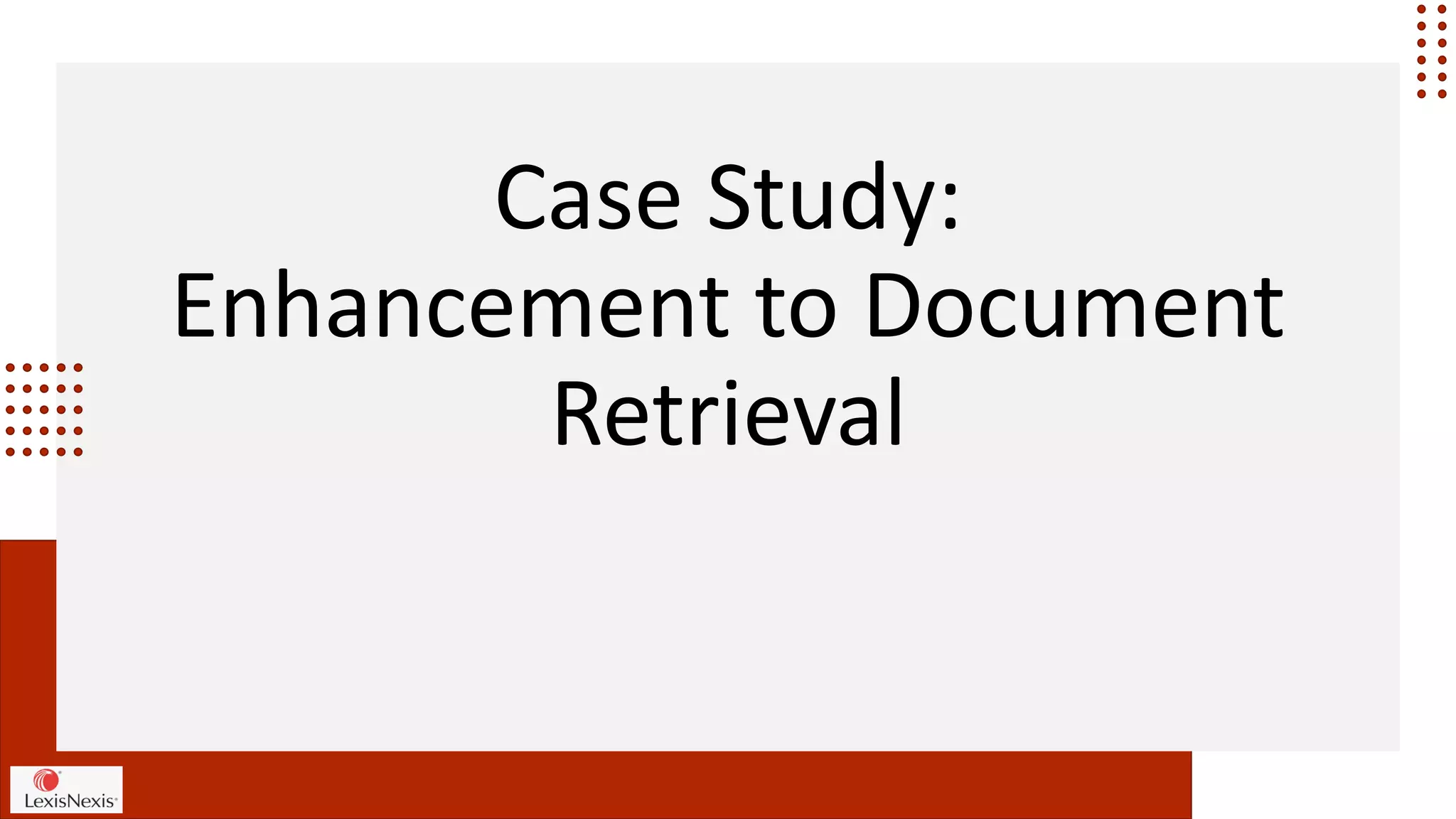 Case Study:
Enhancement to Document
Retrieval
 