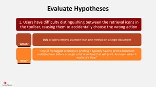 Evaluate Hypotheses
1. Users have difficulty distinguishing between the retrieval icons in
the toolbar, causing them to ac...