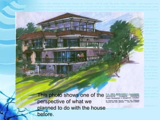 This photo shows one of the perspective of what we planned to do with the house before. 