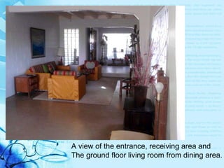 A view of the entrance, receiving area and  The ground floor living room from dining area. 