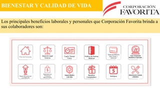 BIENESTAR Y CALIDAD DE VIDA
Los principales beneficios laborales y personales que Corporación Favorita brinda a
sus colaboradores son:
 