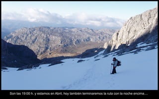 Son las 19:00 h. y estamos en Abril, hoy también terminaremos la ruta con la noche encima.... 