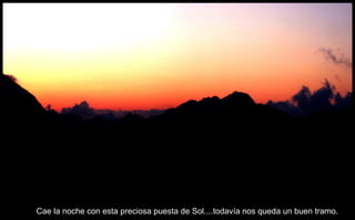 Cae la noche con esta preciosa puesta de Sol....todavía nos queda un buen tramo. 