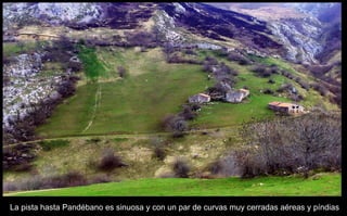 La pista hasta Pandébano es sinuosa y con un par de curvas muy cerradas aéreas y píndias 