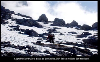 Logramos avanzar a base de puntapiés, aún así se resbala con facilidad 