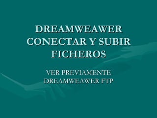 DREAMWEAWER CONECTAR Y SUBIR FICHEROS VER PREVIAMENTE DREAMWEAWER FTP 