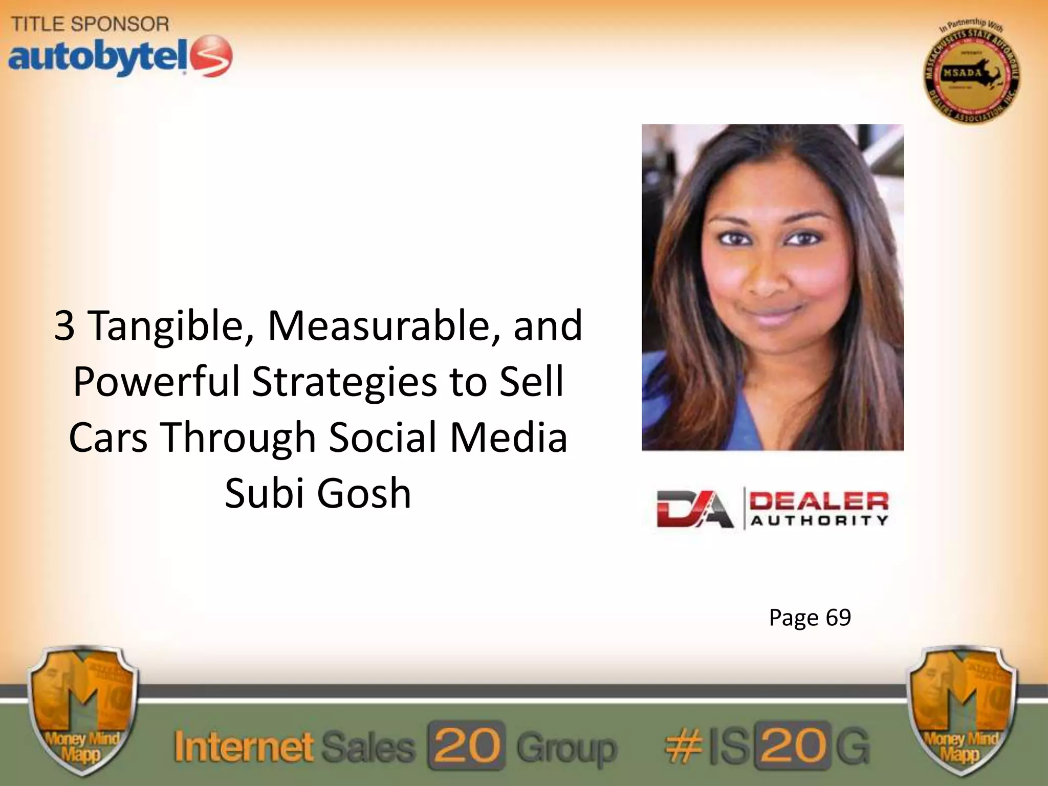 3 Tangible, Measurable, and
Powerful Strategies to Sell
Cars Through Social Media
Subi Gosh
Page 69