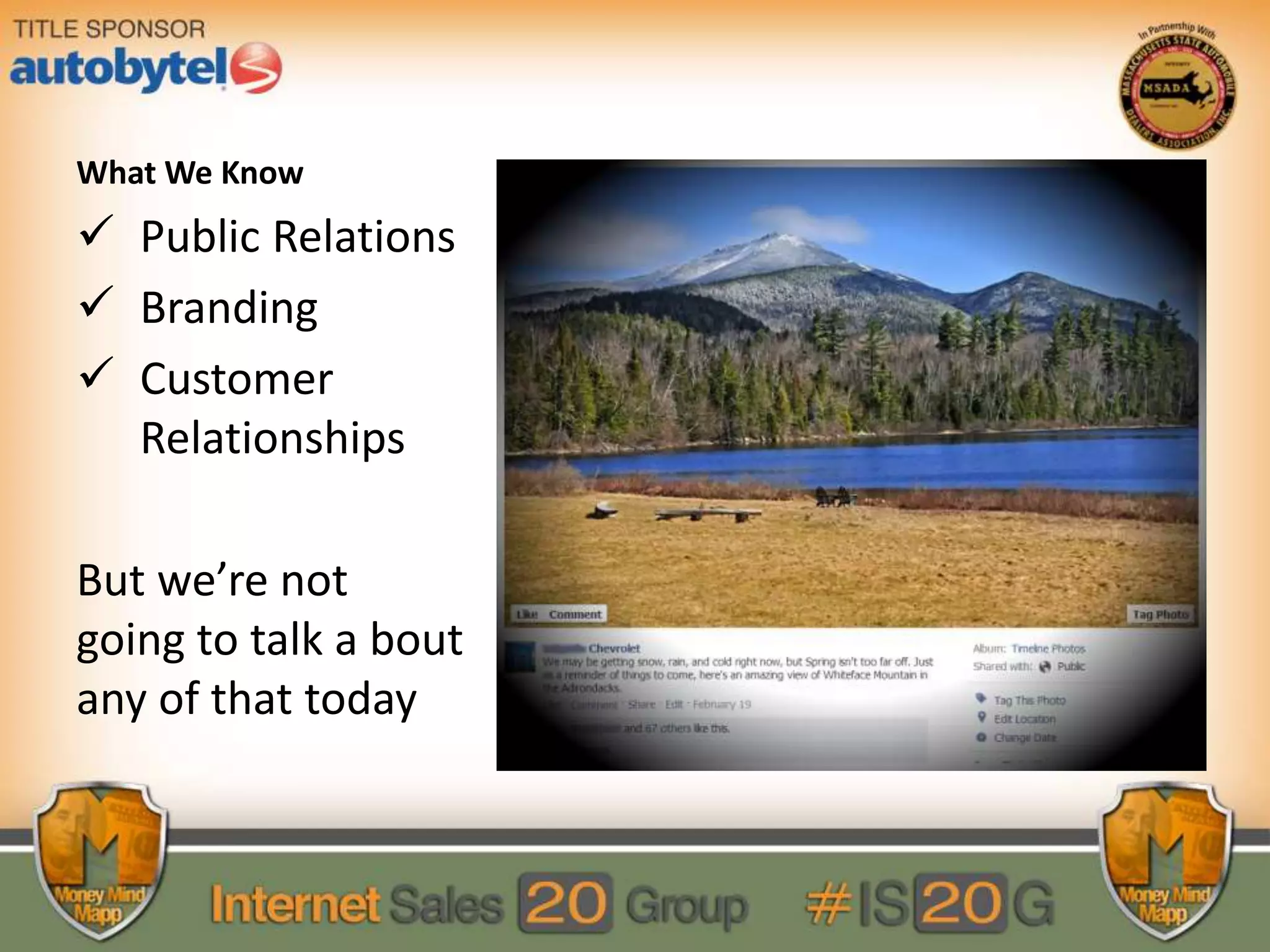 What We Know
Public Relations
Branding
Customer
Relationships
But we’re not
going to talk a bout
any of that today