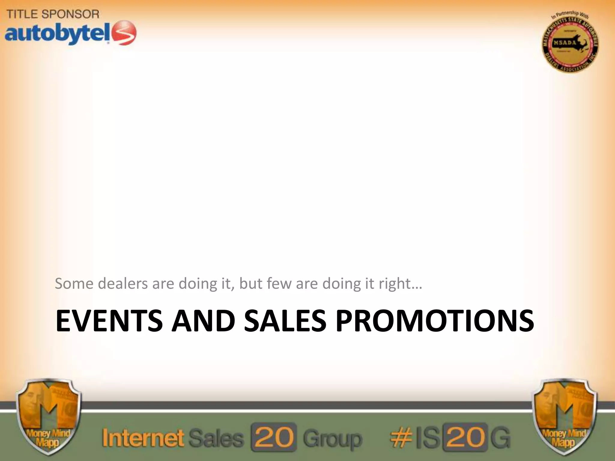 EVENTS AND SALES PROMOTIONS
Some dealers are doing it, but few are doing it right…