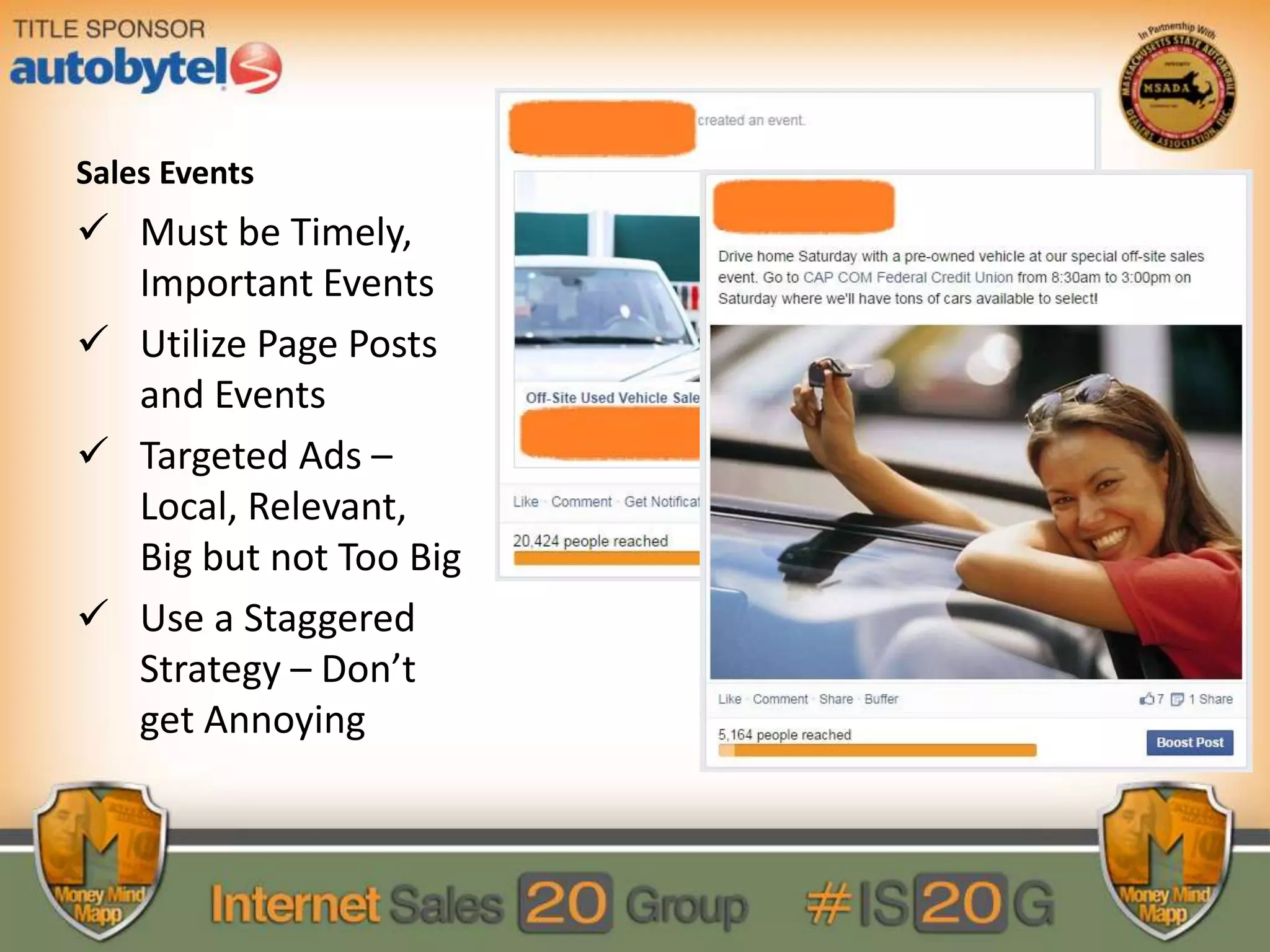Sales Events
Must be Timely,
Important Events
Utilize Page Posts
and Events
Targeted Ads –
Local, Relevant,
Big but not Too Big
Use a Staggered
Strategy – Don’t
get Annoying