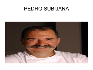 PEDRO SUBIJANA
 