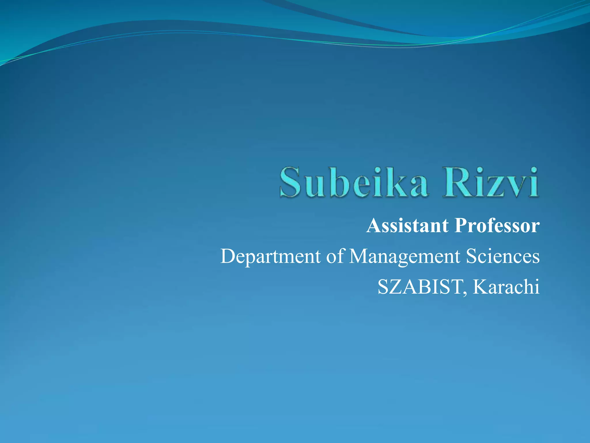 Assistant Professor
Department of Management Sciences
SZABIST, Karachi
 