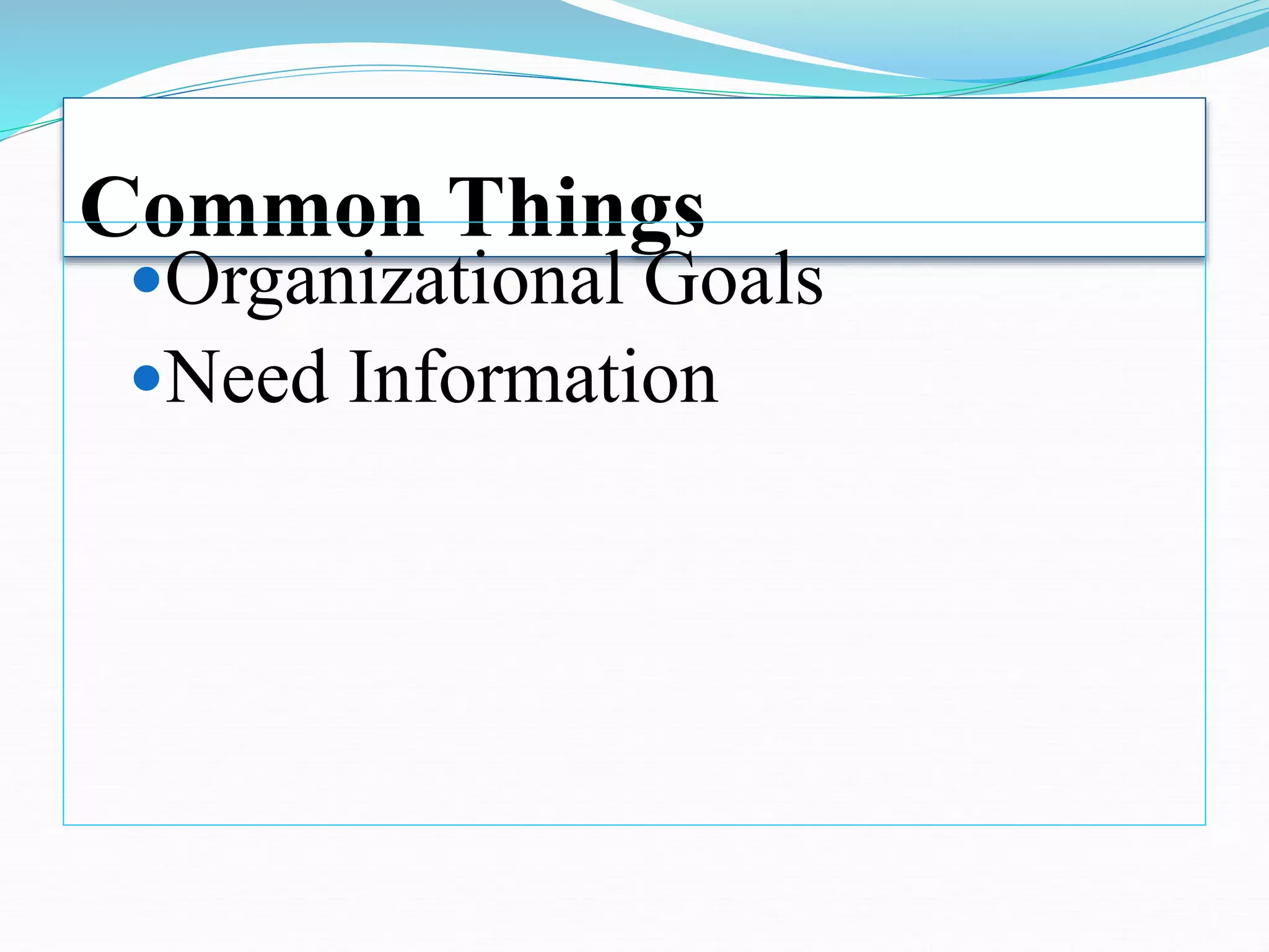 Common Things
Organizational Goals
Need Information
 