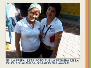 EN LA PREPA, ESTA FOTO FUE LA PRIMERA DE LA
PREPA ACOMPAÑADA CON MI PRIMA MAYRA!
 