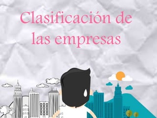 Clasificación de
las empresas
 