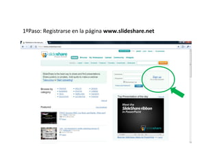 1ºPaso: Registrarse en la página www.slideshare.net
 