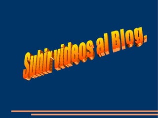 Subir videos al Blog. 