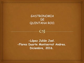 -López Julián Joel.
-Flores Duarte Montserrat Andrea.
Diciembre, 2016.
 