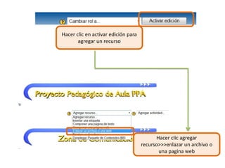 Hacer clic en activar edición para agregar un recursoHacer clic agregar recurso>>>enlazar un archivo o una pagina web