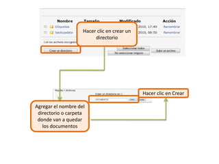 Hacer clic en crear un directorioHacer clic en CrearAgregar el nombre del directorio o carpeta donde van a quedar los documentos