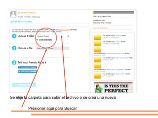 Se elije la carpeta para subir el archivo o se crea una nueva

          Presionar aquí para Buscar
 