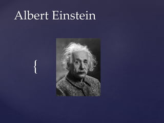Albert Einstein 
{ 
 