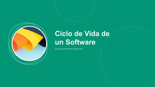 Ciclo de Vida de
un Software
Presentacion Realizada Por Geraldin Oliva
 