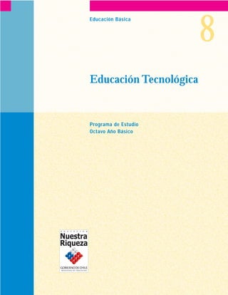 8
Educación Básica




Educación Tecnológica


Programa de Estudio
Octavo Año Básico
 