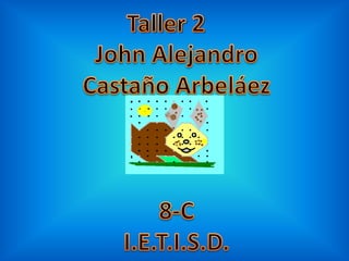 Taller 2 John Alejandro Castaño Arbeláez 8-C I.E.T.I.S.D. 