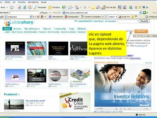 clic en Upload que, dependiendo de  La pagina web abierta, Aparece en distintos Lugares. 