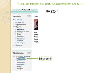 Subir una fotografía al perfil de la plataforma del INTEF
Editar perfil
PASO 1
 