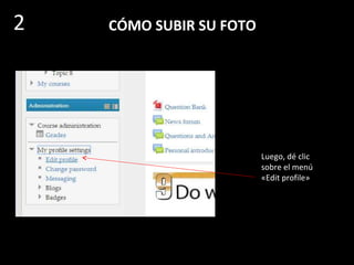 CÓMO SUBIR SU FOTO
Luego, dé clic sobre
la opción «Profile»
(perfil)
2
Se abre
entonces este
menú
desplegable
 