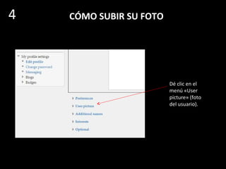 CÓMO SUBIR SU FOTO
Se abre luego
esta página
para editar el
perfil del
usuario
4
 