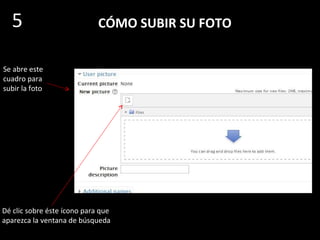CÓMO SUBIR SU FOTO
En la parte de
abajo de esta
página
aparece la
opción «User
picture»
(fotografía del
usuario)
5
 